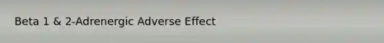 Beta 1 & 2-Adrenergic Adverse Effect