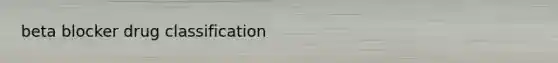 beta blocker drug classification