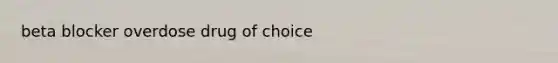 beta blocker overdose drug of choice