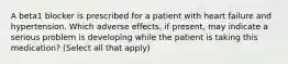 A beta1 blocker is prescribed for a patient with heart failure and hypertension. Which adverse effects, if present, may indicate a serious problem is developing while the patient is taking this medication? (Select all that apply)