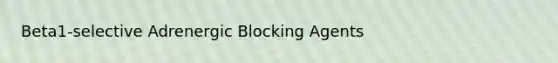 Beta1-selective Adrenergic Blocking Agents