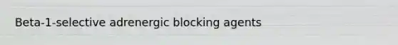 Beta-1-selective adrenergic blocking agents