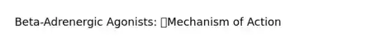 Beta-Adrenergic Agonists: Mechanism of Action