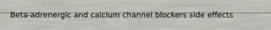 Beta-adrenergic and calcium channel blockers side effects