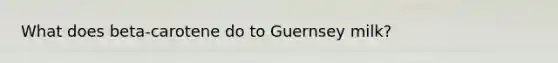 What does beta-carotene do to Guernsey milk?