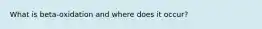 What is beta-oxidation and where does it occur?