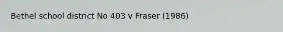 Bethel school district No 403 v Fraser (1986)