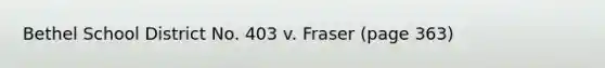 Bethel School District No. 403 v. Fraser (page 363)