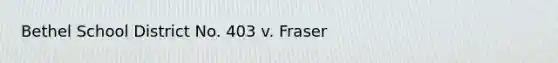 Bethel School District No. 403 v. Fraser