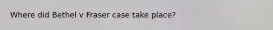 Where did Bethel v Fraser case take place?