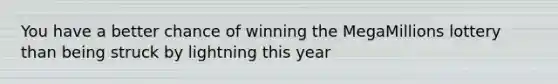 You have a better chance of winning the MegaMillions lottery than being struck by lightning this year