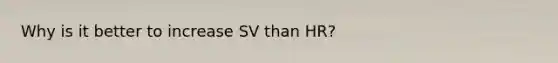 Why is it better to increase SV than HR?