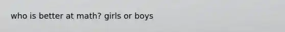 who is better at math? girls or boys