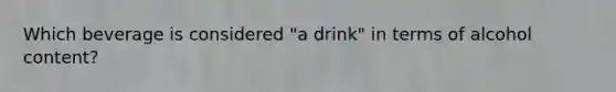 Which beverage is considered "a drink" in terms of alcohol content?