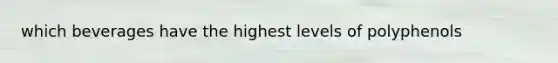 which beverages have the highest levels of polyphenols
