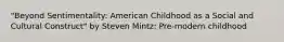 "Beyond Sentimentality: American Childhood as a Social and Cultural Construct" by Steven Mintz: Pre-modern childhood