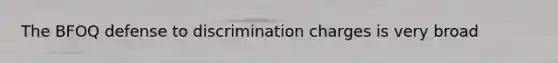 The BFOQ defense to discrimination charges is very broad