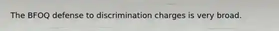 The BFOQ defense to discrimination charges is very broad.