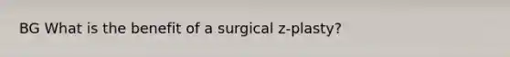 BG What is the benefit of a surgical z-plasty?