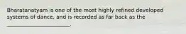 Bharatanatyam is one of the most highly refined developed systems of dance, and is recorded as far back as the ________________________.