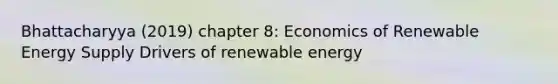 Bhattacharyya (2019) chapter 8: Economics of Renewable Energy Supply Drivers of renewable energy