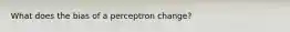What does the bias of a perceptron change?