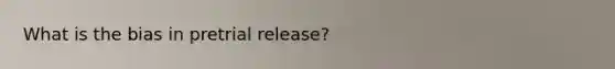 What is the bias in pretrial release?