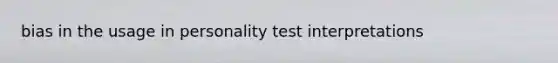 bias in the usage in personality test interpretations