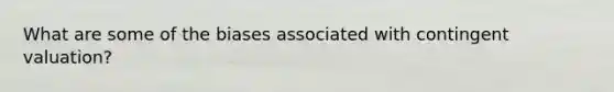 What are some of the biases associated with contingent valuation?