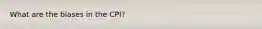 What are the biases in the CPI?