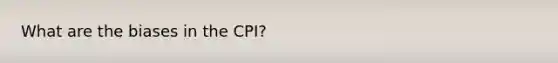 What are the biases in the CPI?