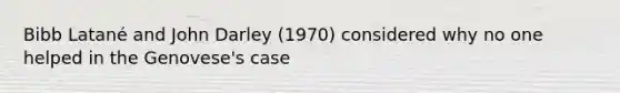 Bibb Latané and John Darley (1970) considered why no one helped in the Genovese's case