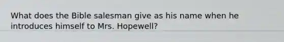 What does the Bible salesman give as his name when he introduces himself to Mrs. Hopewell?