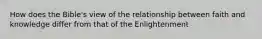 How does the Bible's view of the relationship between faith and knowledge differ from that of the Enlightenment