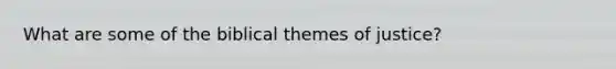 What are some of the biblical themes of justice?