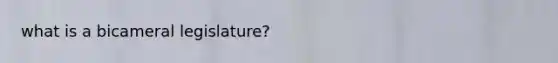 what is a bicameral legislature?
