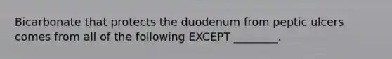 Bicarbonate that protects the duodenum from peptic ulcers comes from all of the following EXCEPT ________.