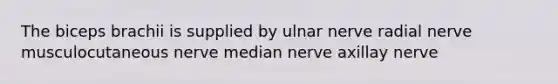 The biceps brachii is supplied by ulnar nerve radial nerve musculocutaneous nerve median nerve axillay nerve