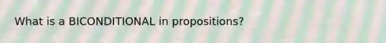 What is a BICONDITIONAL in propositions?