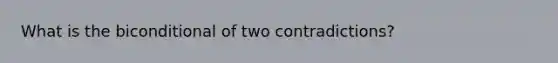 What is the biconditional of two contradictions?