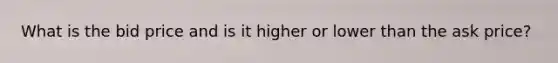 What is the bid price and is it higher or lower than the ask price?