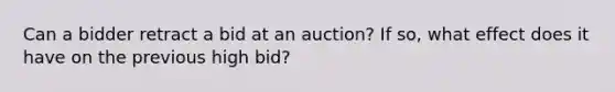 Can a bidder retract a bid at an auction? If so, what effect does it have on the previous high bid?