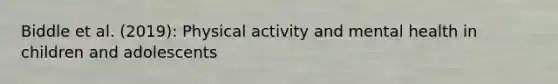 Biddle et al. (2019): Physical activity and mental health in children and adolescents