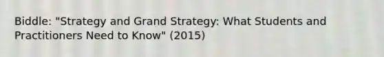 Biddle: "Strategy and Grand Strategy: What Students and Practitioners Need to Know" (2015)