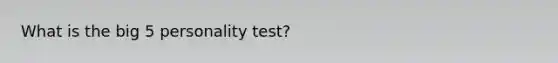 What is the big 5 personality test?