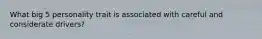 What big 5 personality trait is associated with careful and considerate drivers?