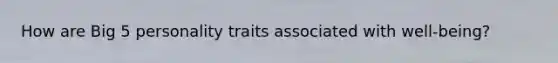 How are Big 5 personality traits associated with well-being?