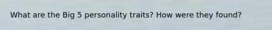 What are the Big 5 personality traits? How were they found?