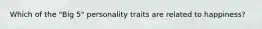 Which of the "Big 5" personality traits are related to happiness?
