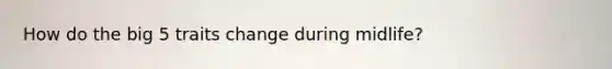 How do the big 5 traits change during midlife?